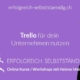 Erfolgreich selbstständig - Helene Umiker Blogbeitrag Trello für dein Unternehmen nutzen